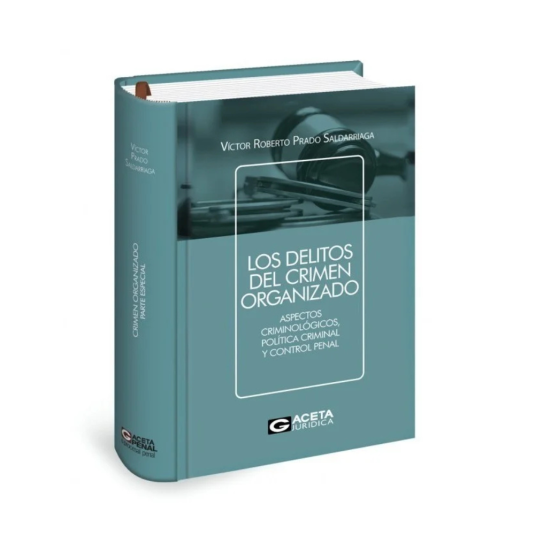 LOS DELITOS DEL CRIMEN ORGANIZADO – Aspectos criminológicos, política criminal y control penal