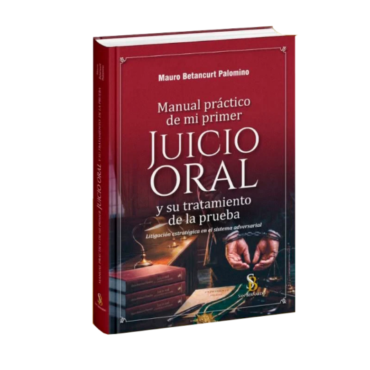 MANUAL PRÁCTICO DE MI PRIMER JUICIO ORAL Y SU TRATAMIENTO DE LA PRUEBA