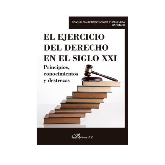 EL EJERCICIO DEL DERECHO EN EL SIGLO XXI. Principios, conocimientos y destrezas