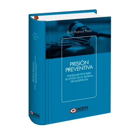 PRISIÓN PREVENTIVA. Fundamentos para el Litigio en el Sistema de Audiencias