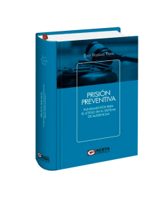 PRISIÓN PREVENTIVA. Fundamentos para el Litigio en el Sistema de Audiencias