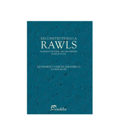 RECONSTRUYENDO A RAWLS ELEMENTOS PARA UNA BIOGRAFÍA INTELECTUAL