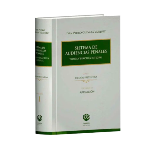 SISTEMA DE AUDIENCIAS PENALES. Serie I. Vol. II.Teoría y Práctica Integral
