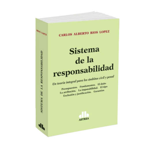 SISTEMA DE LA RESPONSABILIDAD. Una teoría integral para los ámbitos civil y penal