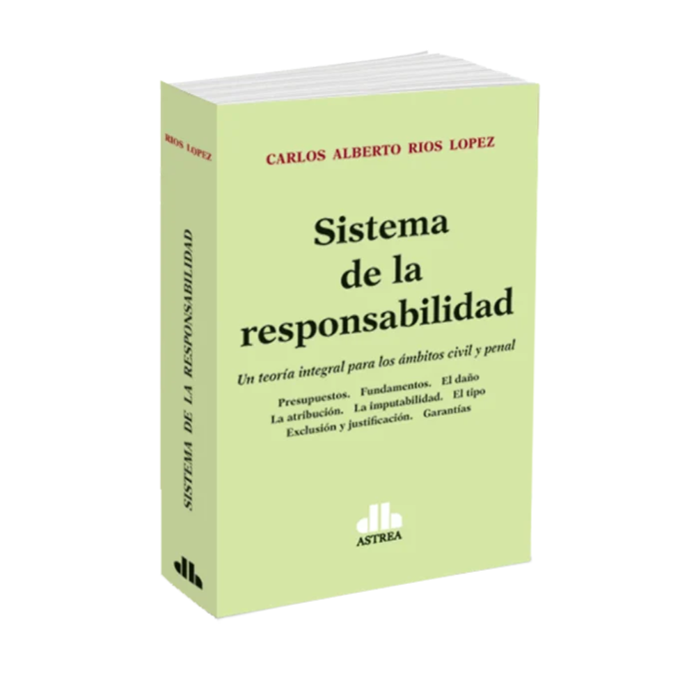 SISTEMA DE LA RESPONSABILIDAD. Una teoría integral para los ámbitos civil y penal