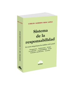 SISTEMA DE LA RESPONSABILIDAD. Una teoría integral para los ámbitos civil y penal