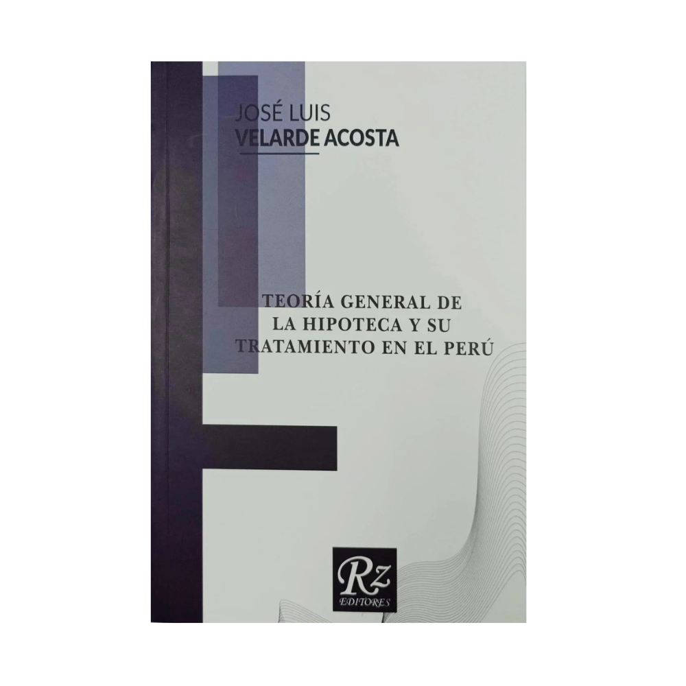 TEORÍA GENERAL DE LA HIPOTECA Y SU TRATAMIENTO EN EL PERÚ