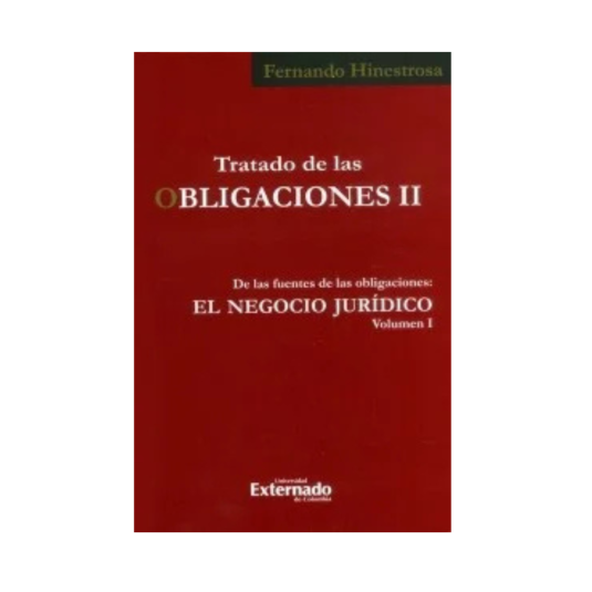 TRATADO DE LAS OBLIGACIONES TOMO II. De las fuentes de las obligaciones: el negocio jurídico Vol. I