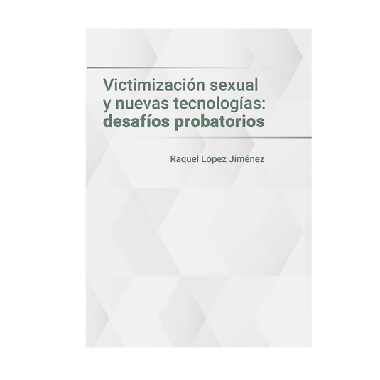 VICTIMIZACIÓN SEXUAL Y NUEVAS TECNOLOGÍAS: DESAFÍOS PROBATORIOS