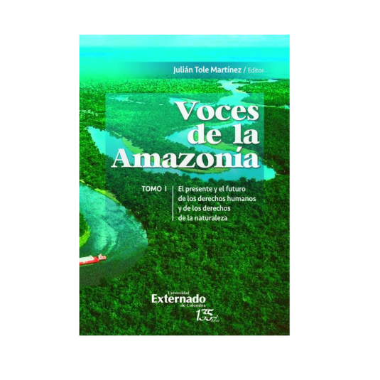 VOCES DE LA AMAZONÍA. Tomo I. El presente y el futuro de los derechos humanos y los derechos de a naturaleza