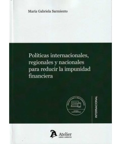 POLÍTICAS INTERNACIONALES, REGIONALES Y NACIONALES PARA REDUCIR LA IMPUNIDAD FINANCIERA