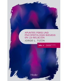 APUNTES PARA UNA PSICOPATOLOGÍA BASADA EN LA RELACIÓN. VOL. 1