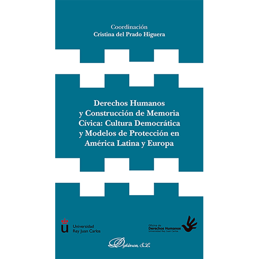 DERECHOS HUMANOS Y CONSTRUCCIÓN DE MEMORIA CÍVICA: CULTURA DEMOCRÁTICA Y MODELOS DE PROTECCIÓN EN AMÉRICA LATINA Y EUROPA