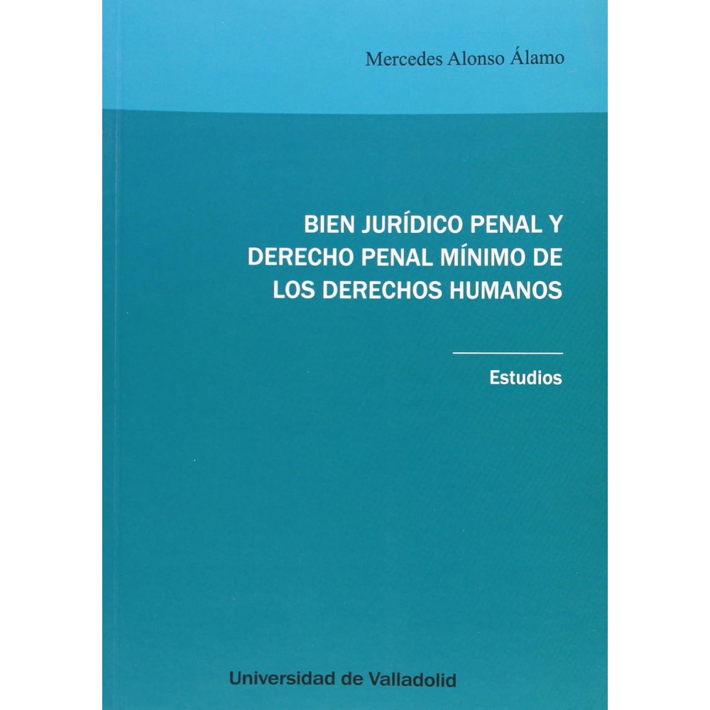 BIEN JURÍDICO PENAL Y DERECHO PENAL MÍNIMO DE LOS DERECHOS HUMANOS