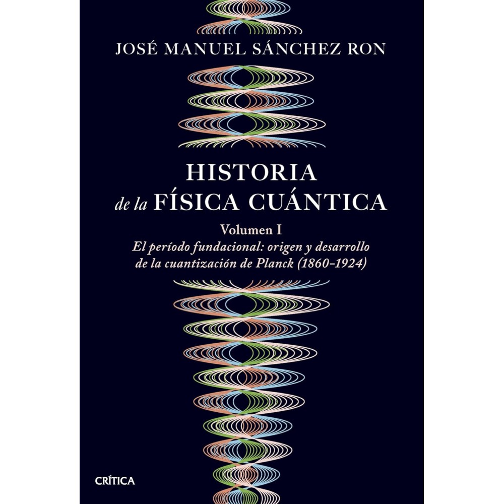 HISTORIA DE LA FÍSICA CUÁNTICA. VOLUMEN I