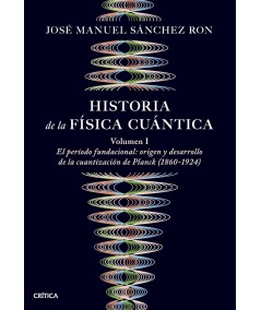 HISTORIA DE LA FÍSICA CUÁNTICA. VOLUMEN I