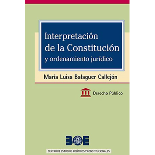 INTERPRETACIÓN DE LA CONSTITUCIÓN Y ORDENAMIENTO JURÍDICO