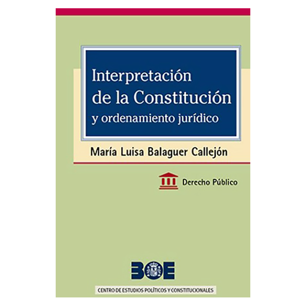 INTERPRETACIÓN DE LA CONSTITUCIÓN Y ORDENAMIENTO JURÍDICO