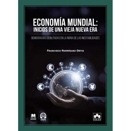 ECONOMÍA MUNDIAL: INICIOS DE UNA VIEJA NUEVA ERA. Democracias debilitadas en la noria de las inestabilidades