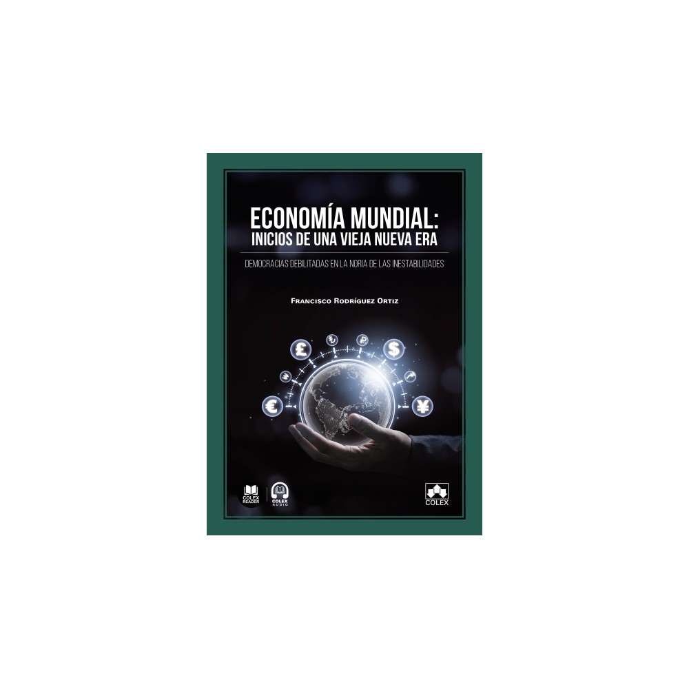 ECONOMÍA MUNDIAL: INICIOS DE UNA VIEJA NUEVA ERA. Democracias debilitadas en la noria de las inestabilidades